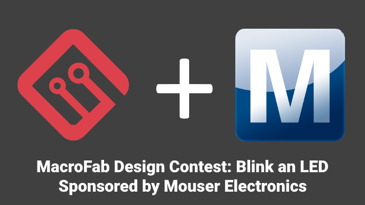 MacroFab Blink an LED Design Contest - Sponsored by Mouser